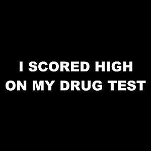 Smešna majica I scored high on my drug test vyobraziť