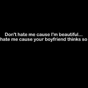 Smešna majica dont hate me because i am beautiful hate me because your boyfriend thinks so vyobraziť