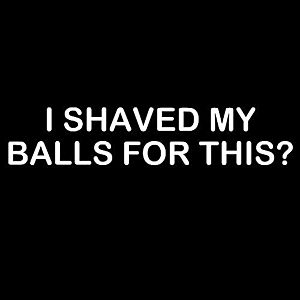Smešna majica i shaved my balls for this vyobraziť