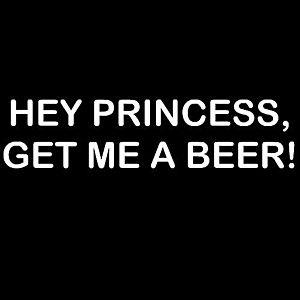 Smešni predpasnik hey princess get me a beer vyobraziť