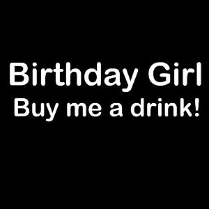 Smešna majica Birthday Girl Buy me a drink! vyobraziť