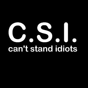 Smešna majica C.S.I. cant stand idiots vyobraziť