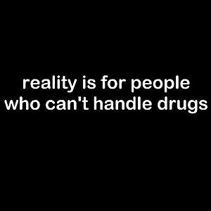 Smešna majica reality is for people who cant handle drugs vyobraziť