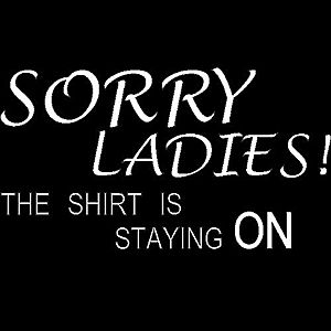 Smešna majica sorry ladies the shirt is staying on vyobraziť