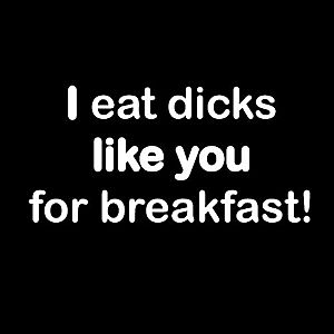 Smešna majica I eat dicks like you for breakfast vyobraziť