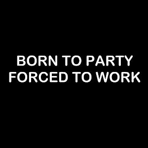 Smešna majica born to party forced to work vyobraziť