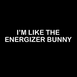 Smešna majica I am like the energizer bunny vyobraziť