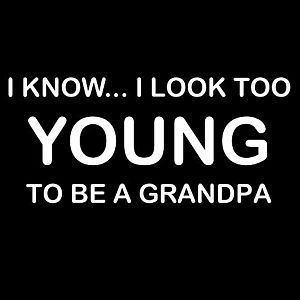 Smešna majica I know I look to young to be a grandpa vyobraziť