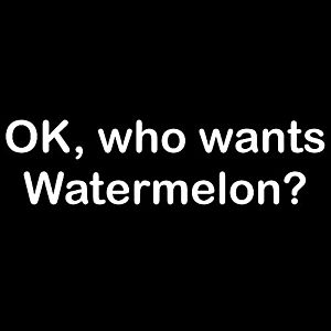 Smešna majica OK who wants watermelon vyobraziť