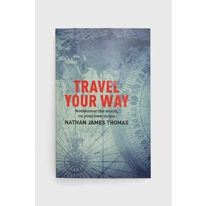 Kniha Exisle Publishing Travel Your Way, Nathan James Thomas vyobraziť