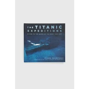 Kniha The History Press Ltd The Titanic Expeditions, Eugene Nesmeyanov vyobraziť