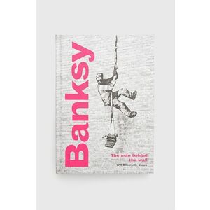 Kniha Frances Lincoln Publishers Ltd Banksy: The Man Behind The Wall, Will Ellsworth-jones vyobraziť