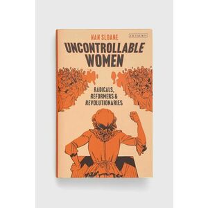 Kniha Bloomsbury Publishing PLC Uncontrollable Women, Nan Sloane vyobraziť