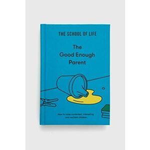 Kniha The School of Life Press The Good Enough Parent, The School of Life vyobraziť