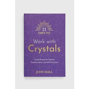 Kniha Hay House UK Ltd 21 Days to Work with Crystals, Judy Hall vyobraziť