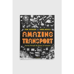 Kniha Bloomsbury Publishing PLC Amazing Transport, Tom Jackson vyobraziť