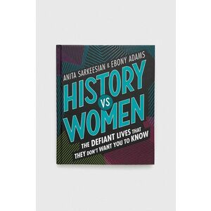 Kniha Frances Lincoln Publishers Ltd History vs Women, Anita Sarkeesian vyobraziť