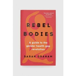 Kniha Bloomsbury Publishing PLC Rebel Bodies, Sarah Graham vyobraziť